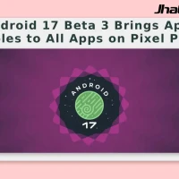 Android 17 Beta 3 Brings App Bubbles to All Apps on Pixel Phones